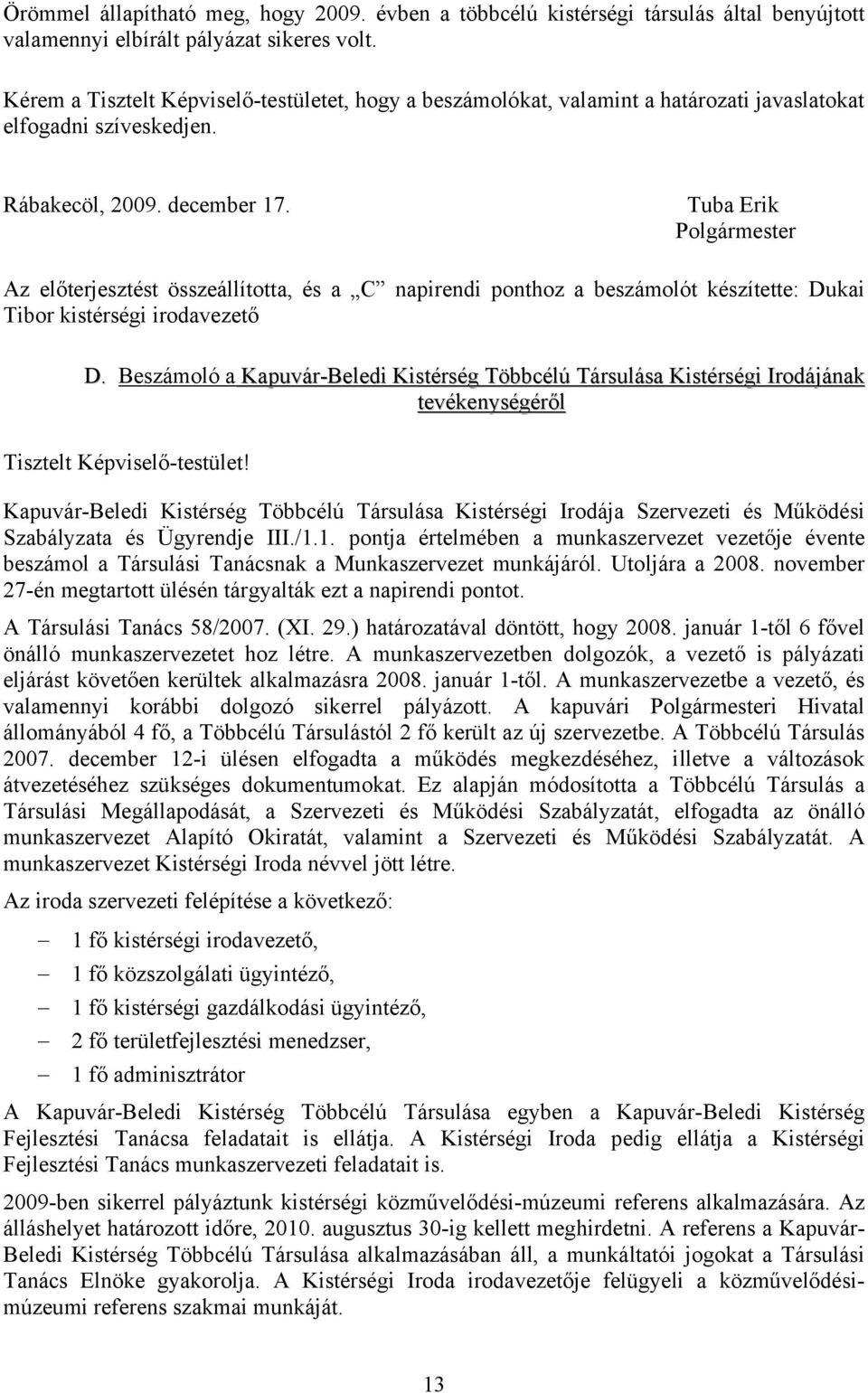 Tuba Erik Polgármester Az előterjesztést összeállította, és a C napirendi ponthoz a beszámolót készítette: Dukai Tibor kistérségi irodavezető D.