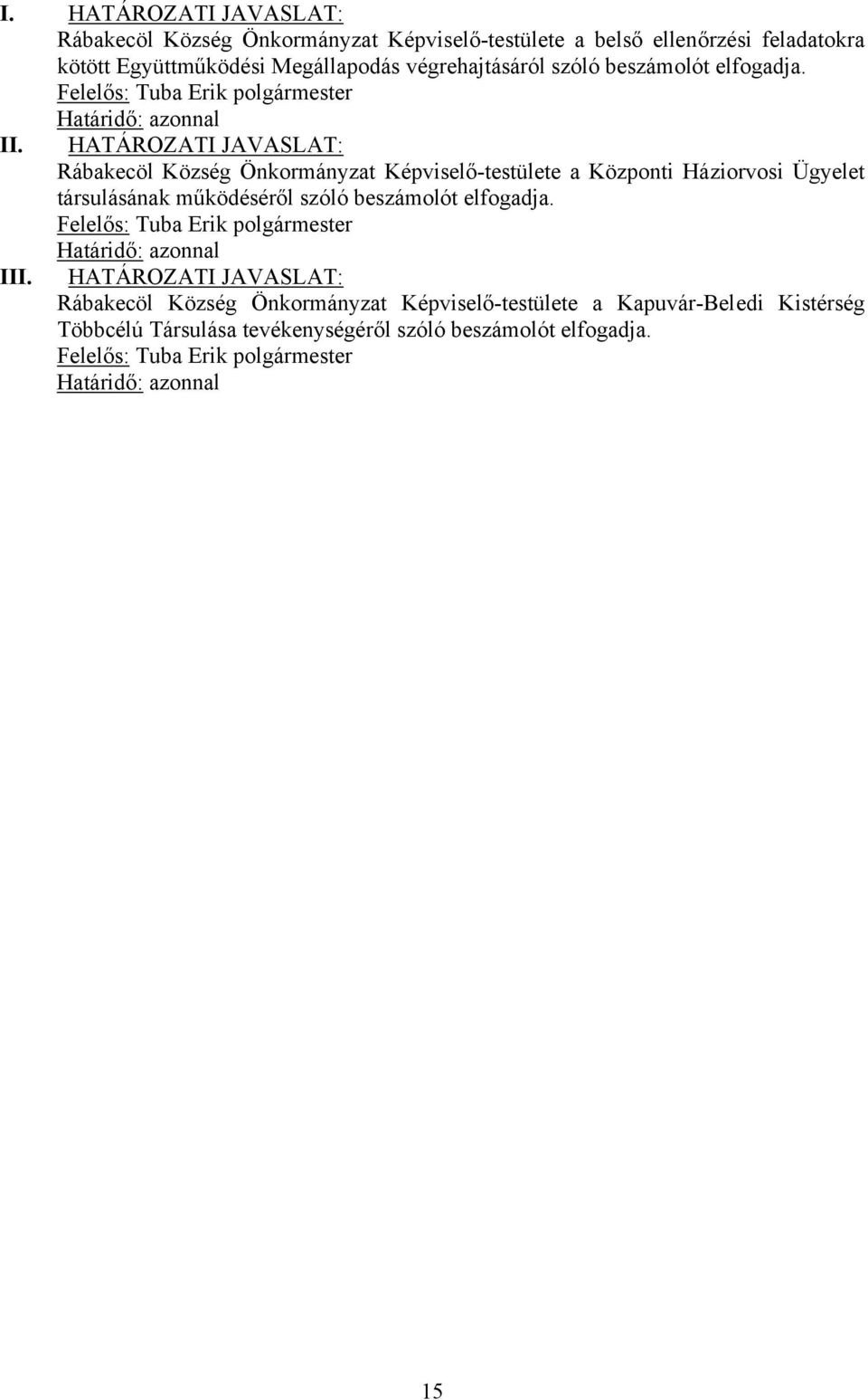 HATÁROZATI JAVASLAT: Rábakecöl Község Önkormányzat Képviselő-testülete a Központi Háziorvosi Ügyelet társulásának működéséről szóló beszámolót elfogadja.