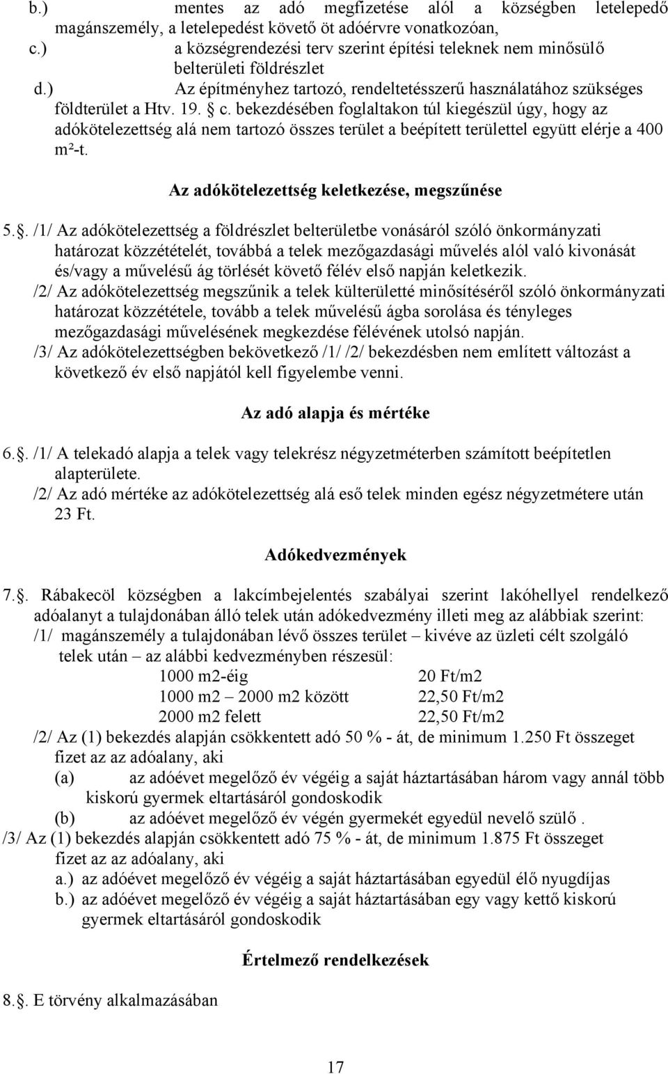 bekezdésében foglaltakon túl kiegészül úgy, hogy az adókötelezettség alá nem tartozó összes terület a beépített területtel együtt elérje a 400 m²-t. Az adókötelezettség keletkezése, megszűnése 5.