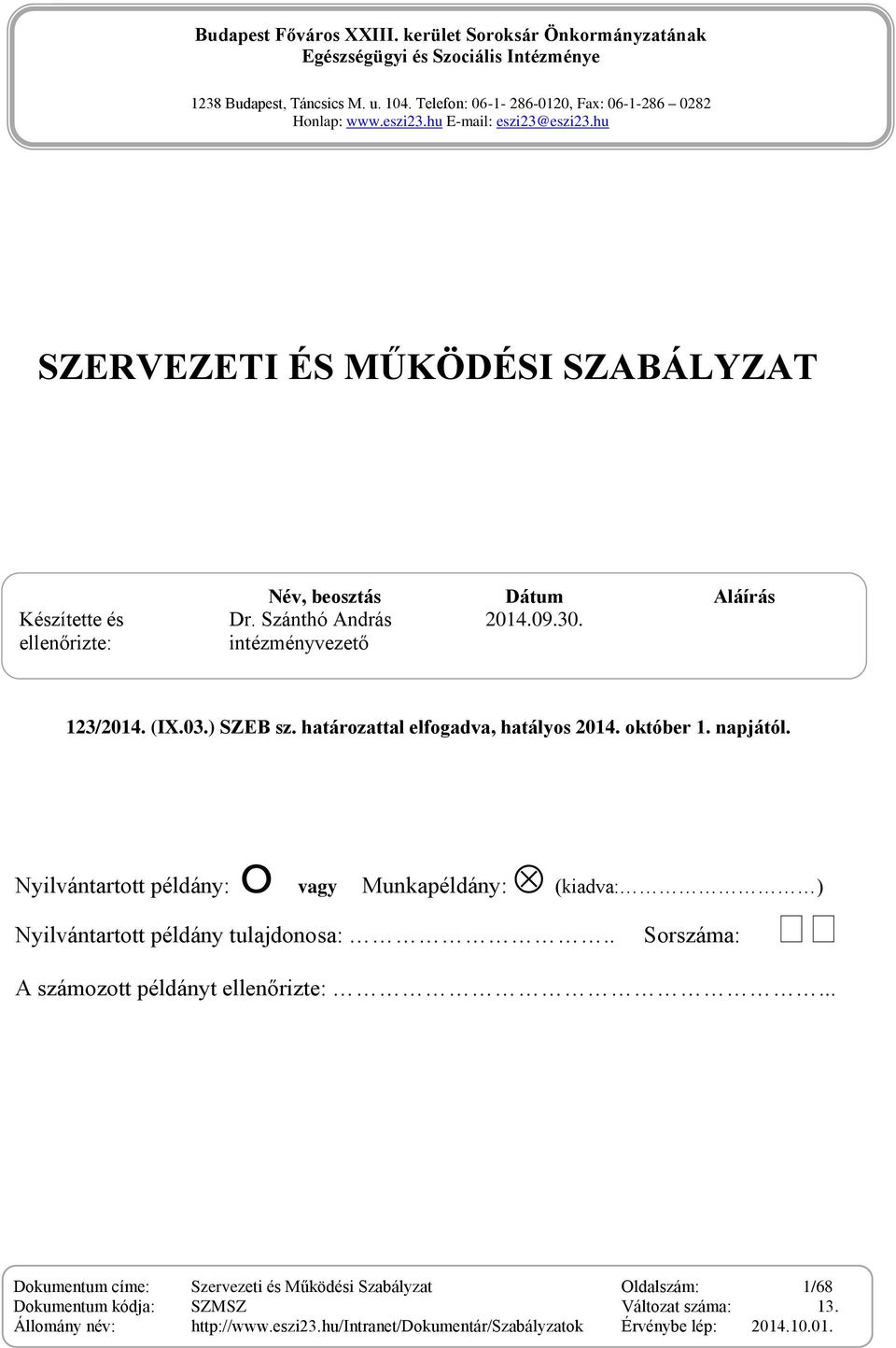 intézményvezető 123/2014. (IX.03.) SZEB sz. határozattal elfogadva, hatályos 2014. október 1. napjától.