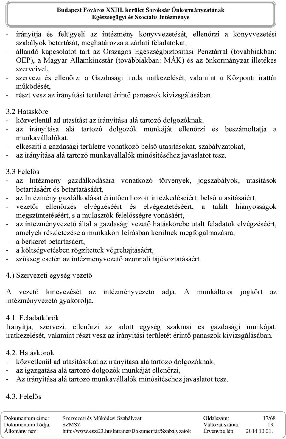 irattár működését, - részt vesz az irányítási területét érintő panaszok kivizsgálásában. 3.