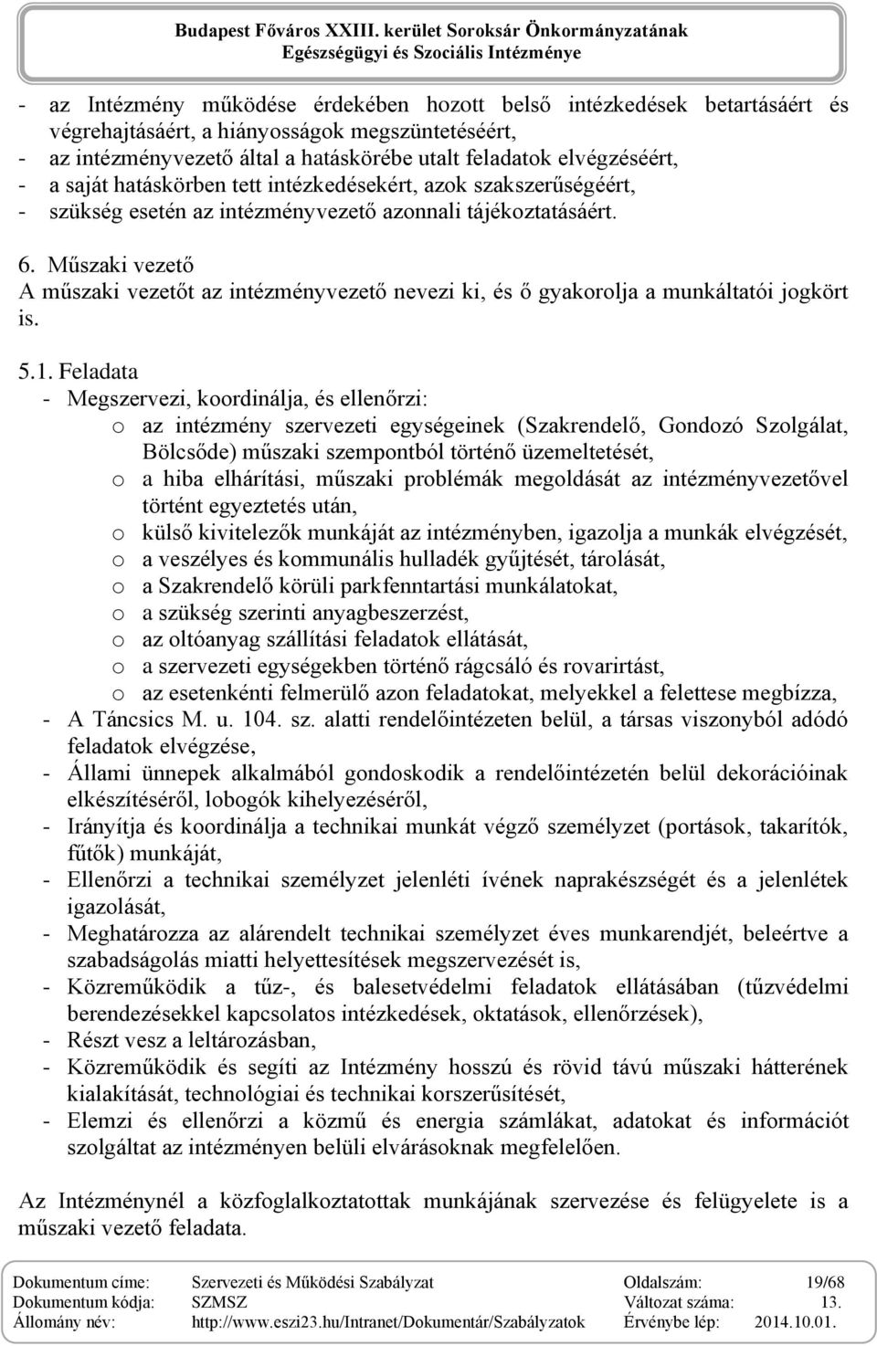 Műszaki vezető A műszaki vezetőt az intézményvezető nevezi ki, és ő gyakorolja a munkáltatói jogkört is. 5.1.