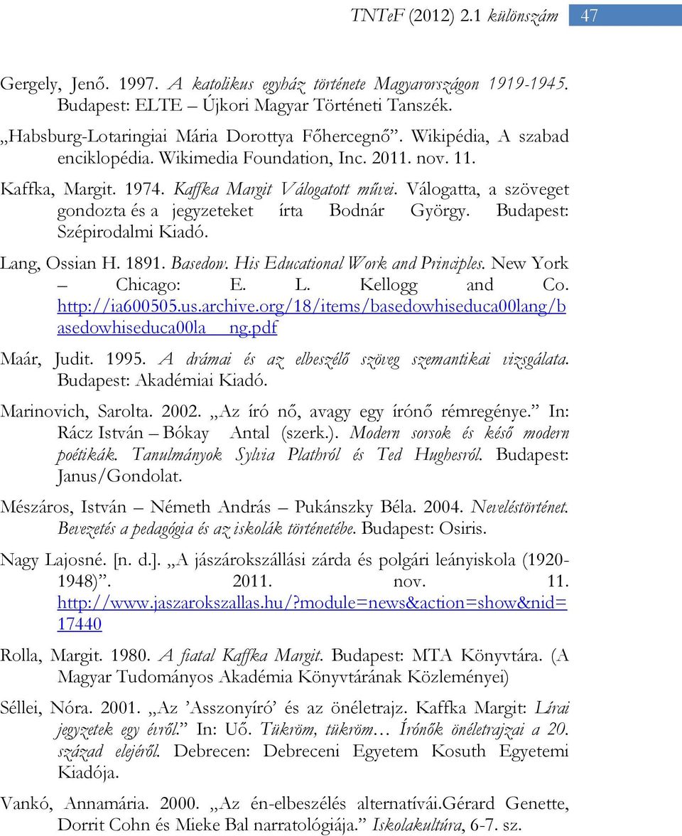 Budapest: Szépirodalmi Kiadó. Lang, Ossian H. 1891. Basedow. His Educational Work and Principles. New York Chicago: E. L. Kellogg and Co. http://ia600505.us.archive.