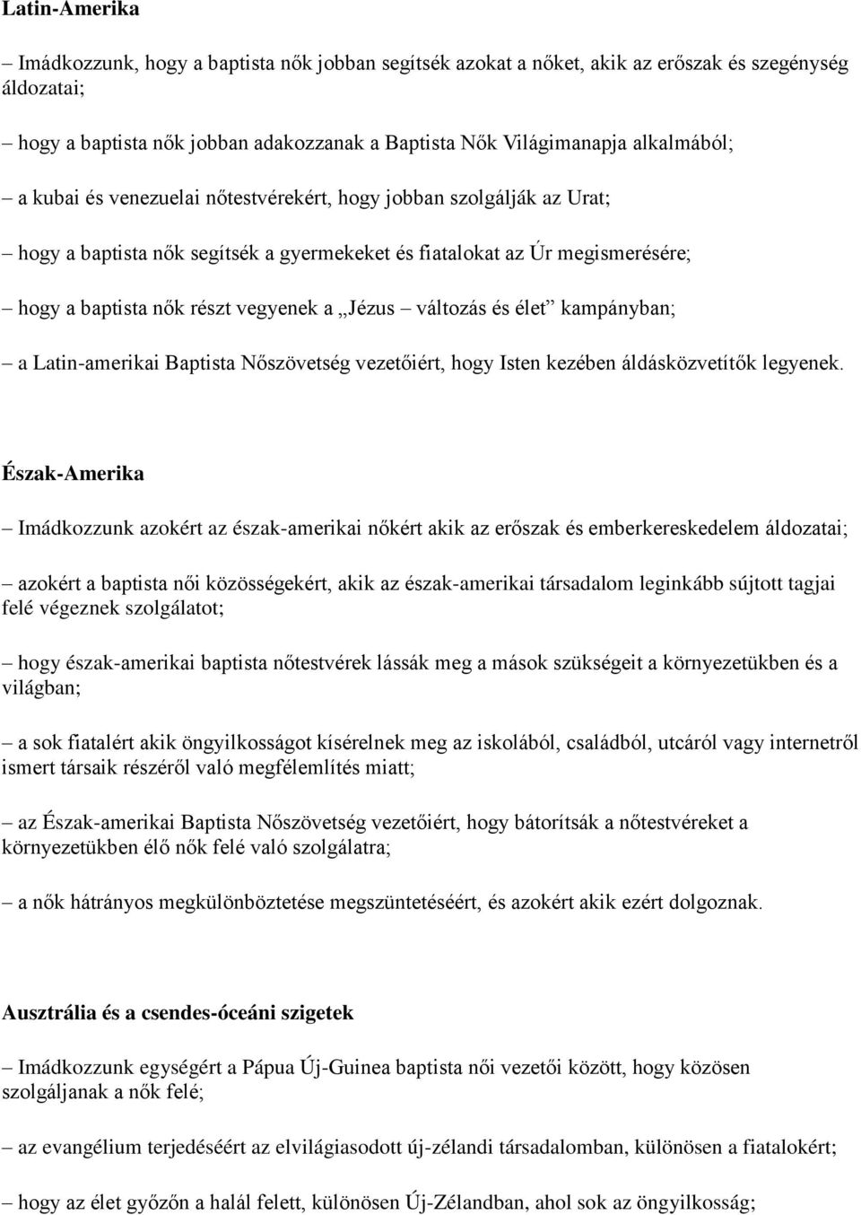 és élet kampányban; a Latin-amerikai Baptista Nőszövetség vezetőiért, hogy Isten kezében áldásközvetítők legyenek.