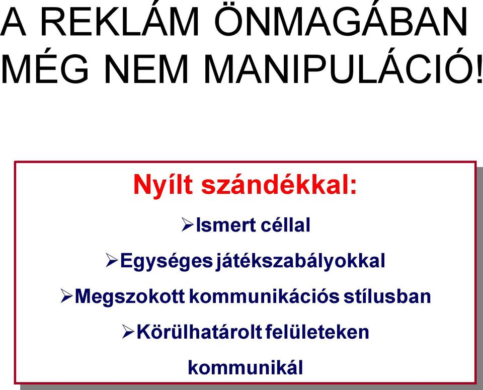 Mert: Nyílt Nyílt szándékkal: szándékkal: ØIsmert ØIsmertcéllal céllal ØEgységes