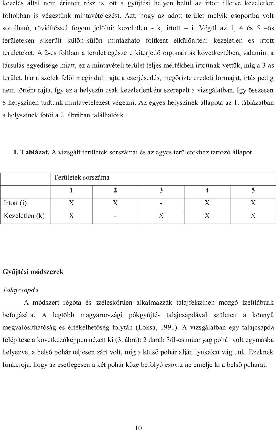 Végül az 1, 4 és 5 ös területeken sikerült külön-külön mintázható foltként elkülöníteni kezeletlen és irtott területeket.