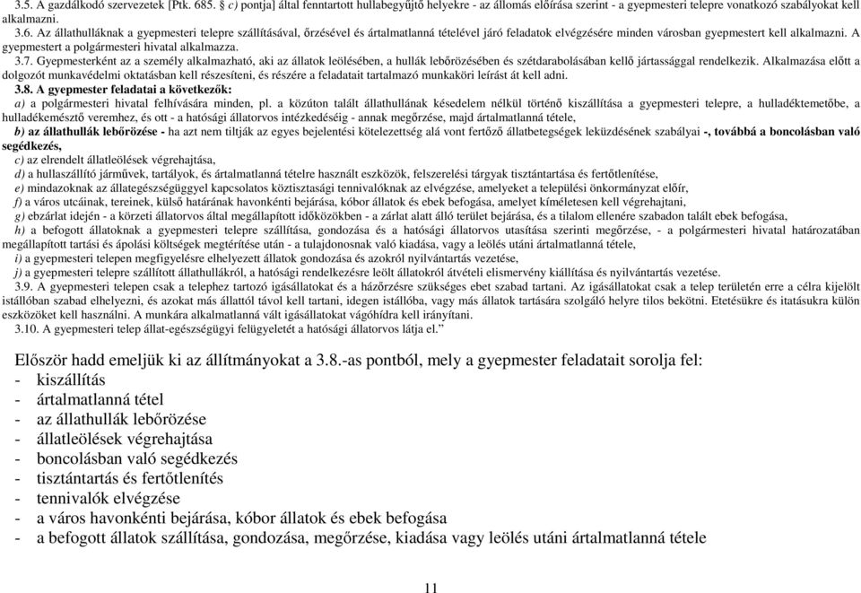 Az állathulláknak a gyepmesteri telepre szállításával, őrzésével és ártalmatlanná tételével járó feladatok elvégzésére minden városban gyepmestert kell alkalmazni.