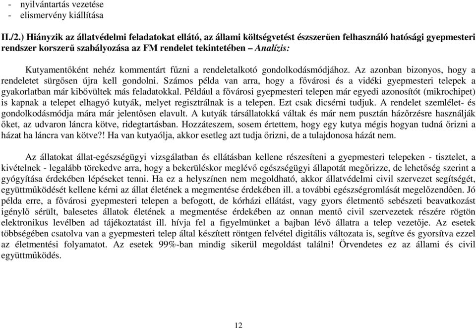 nehéz kommentárt fűzni a rendeletalkotó gondolkodásmódjához. Az azonban bizonyos, hogy a rendeletet sürgősen újra kell gondolni.