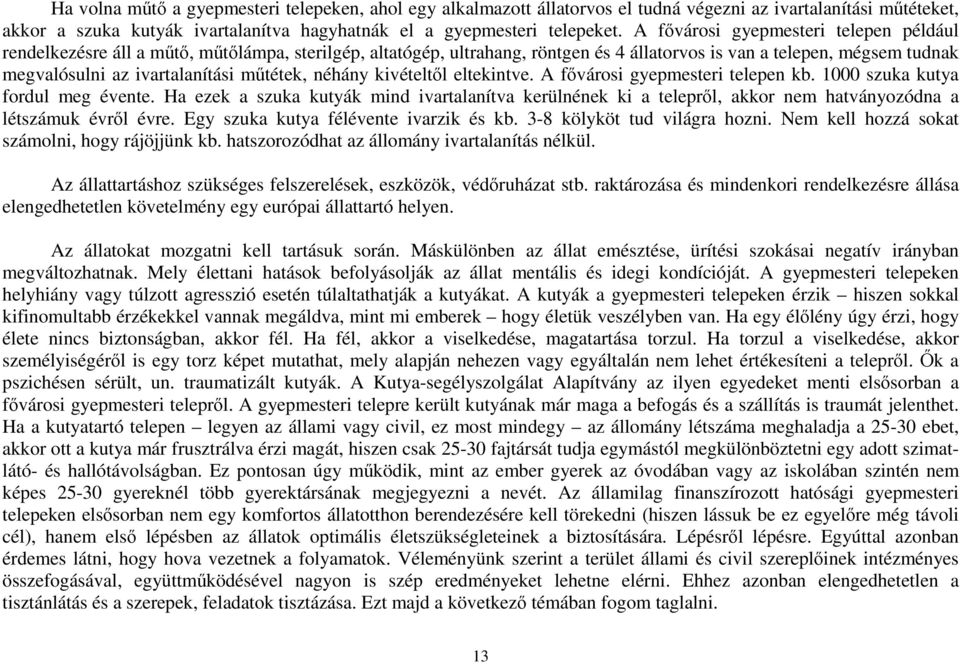 műtétek, néhány kivételtől eltekintve. A fővárosi gyepmesteri telepen kb. 1000 szuka kutya fordul meg évente.