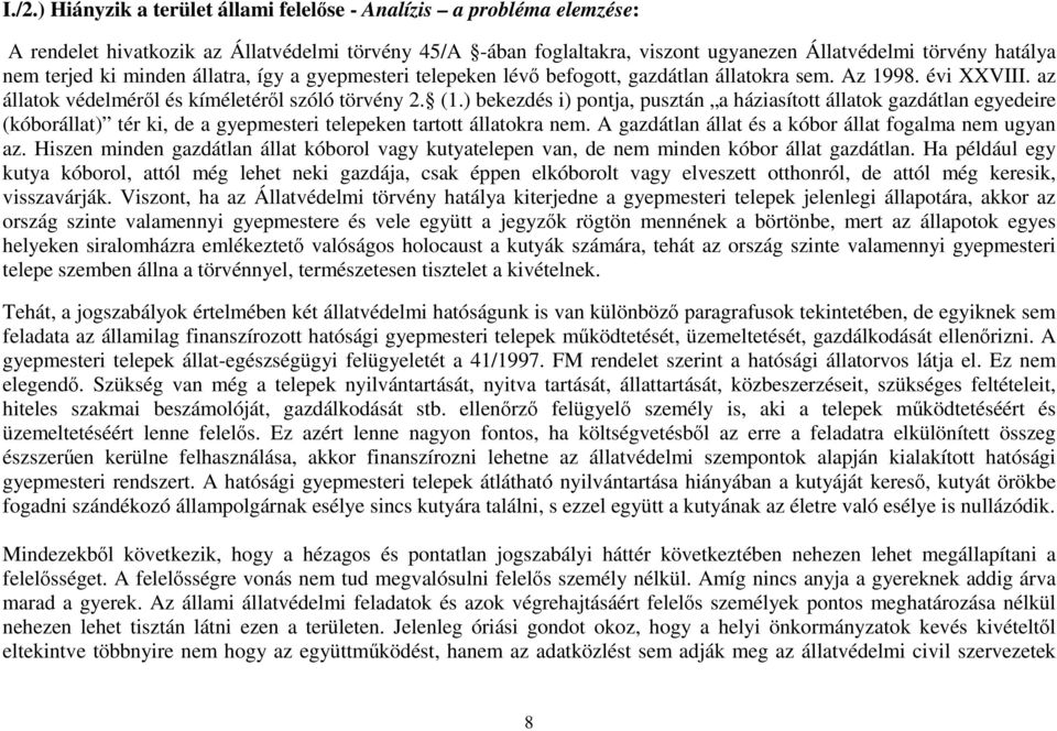 ) bekezdés i) pontja, pusztán a háziasított állatok gazdátlan egyedeire (kóborállat) tér ki, de a gyepmesteri telepeken tartott állatokra nem. A gazdátlan állat és a kóbor állat fogalma nem ugyan az.