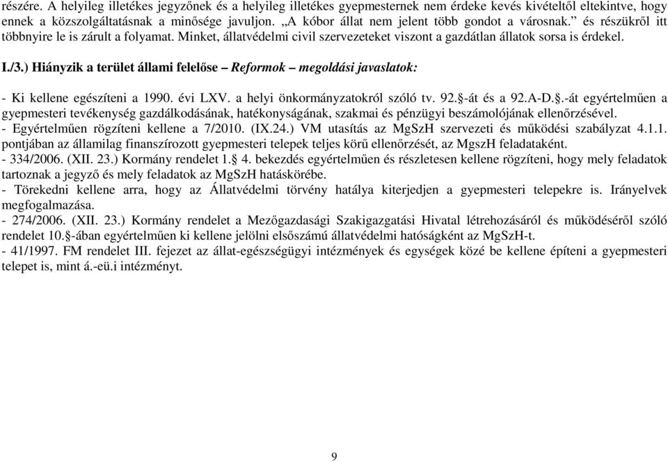 ) Hiányzik a terület állami felelőse Reformok megoldási javaslatok: - Ki kellene egészíteni a 1990. évi LXV. a helyi önkormányzatokról szóló tv. 92. -át és a 92.A-D.