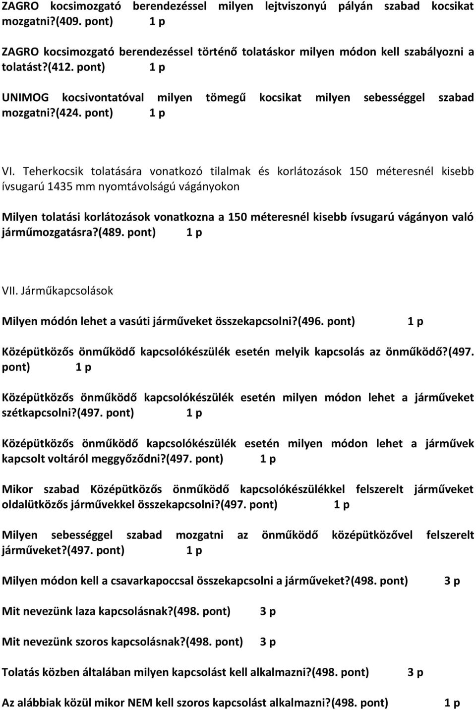 Teherkocsik tolatására vonatkozó tilalmak és korlátozások 150 méteresnél kisebb ívsugarú 1435 mm nyomtávolságú vágányokon Milyen tolatási korlátozások vonatkozna a 150 méteresnél kisebb ívsugarú