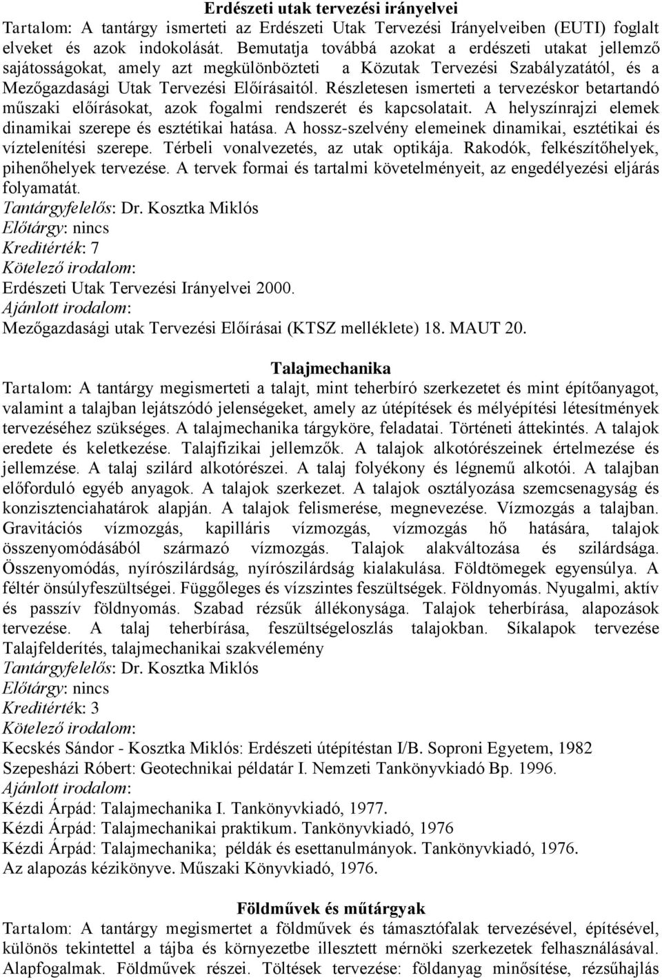 Részletesen ismerteti a tervezéskor betartandó műszaki előírásokat, azok fogalmi rendszerét és kapcsolatait. A helyszínrajzi elemek dinamikai szerepe és esztétikai hatása.