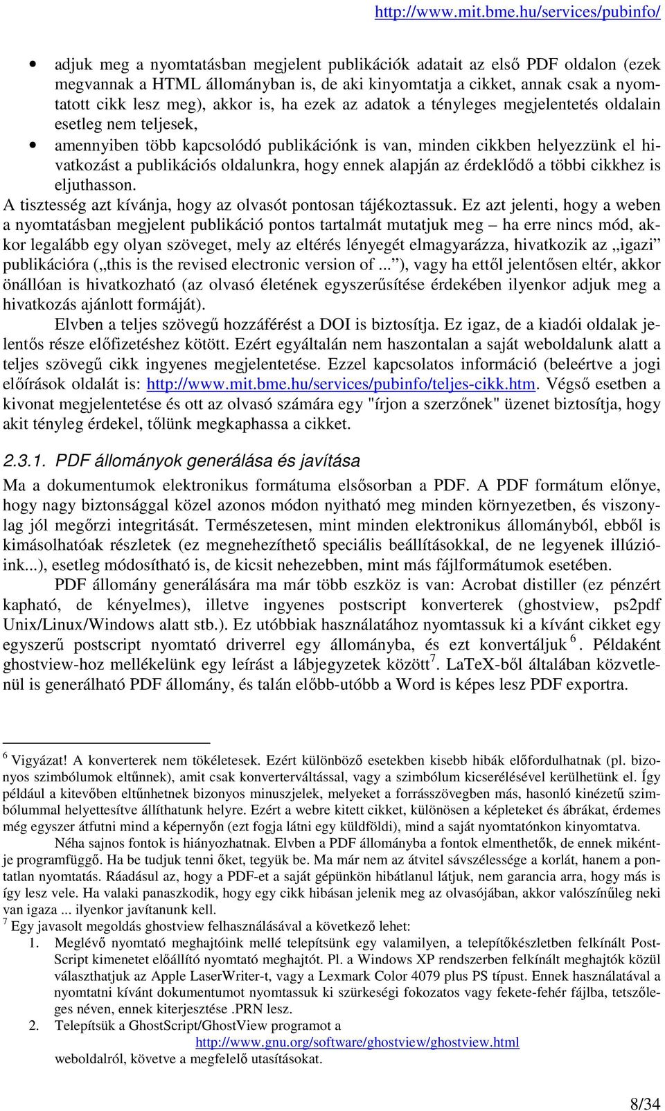 alapján az érdeklődő a többi cikkhez is eljuthasson. A tisztesség azt kívánja, hogy az olvasót pontosan tájékoztassuk.