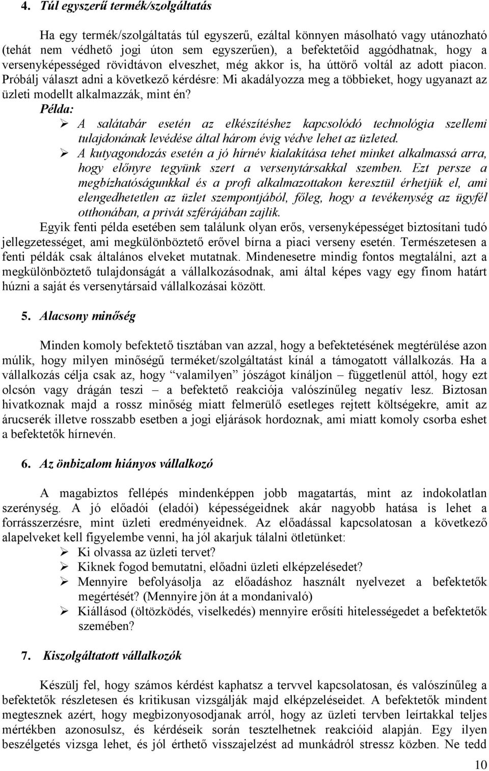 Próbálj választ adni a következő kérdésre: Mi akadályozza meg a többieket, hogy ugyanazt az üzleti modellt alkalmazzák, mint én?