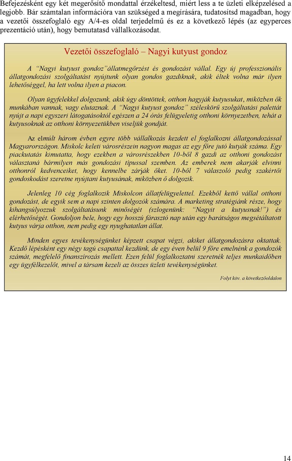 bemutatasd vállalkozásodat. Vezetői összefoglaló Nagyi kutyust gondoz A Nagyi kutyust gondoz állatmegőrzést és gondozást vállal.