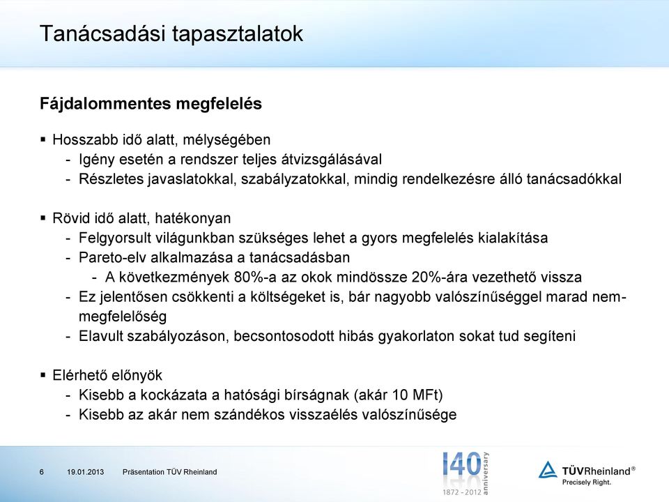 következmények 80%-a az okok mindössze 20%-ára vezethető vissza - Ez jelentősen csökkenti a költségeket is, bár nagyobb valószínűséggel marad nemmegfelelőség - Elavult szabályozáson,