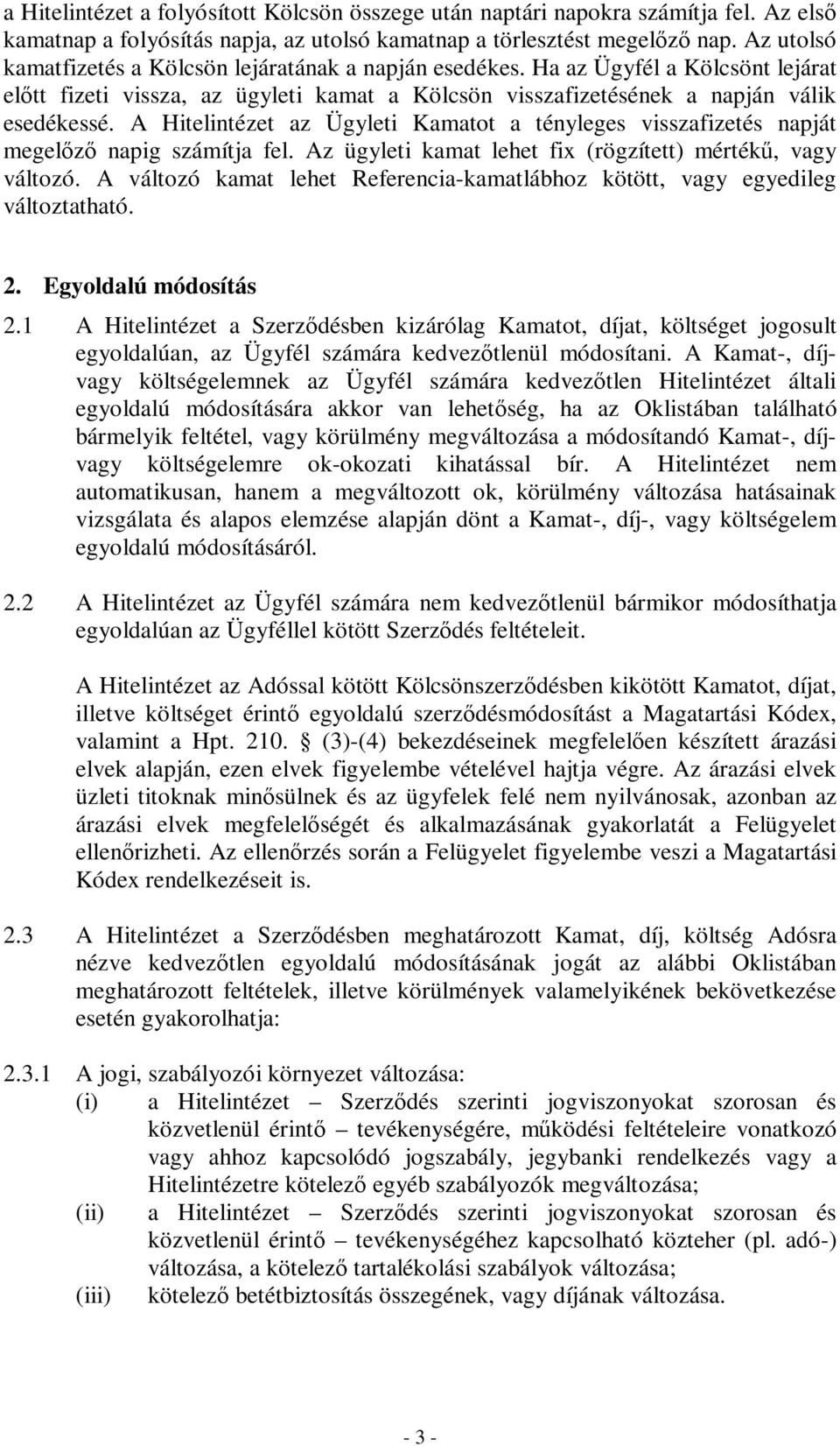 A Hitelintézet az Ügyleti Kamatot a tényleges visszafizetés napját megelızı napig számítja fel. Az ügyleti kamat lehet fix (rögzített) mértékő, vagy változó.