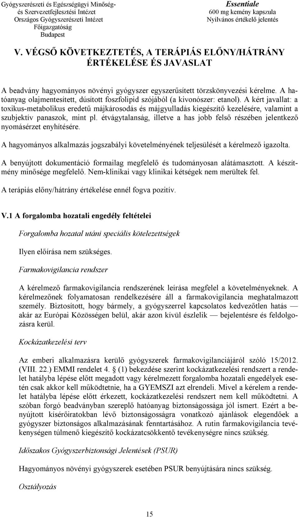 A kért javallat: a toxikus-metabolikus eredetű májkárosodás és májgyulladás kiegészítő kezelésére, valamint a szubjektív panaszok, mint pl.