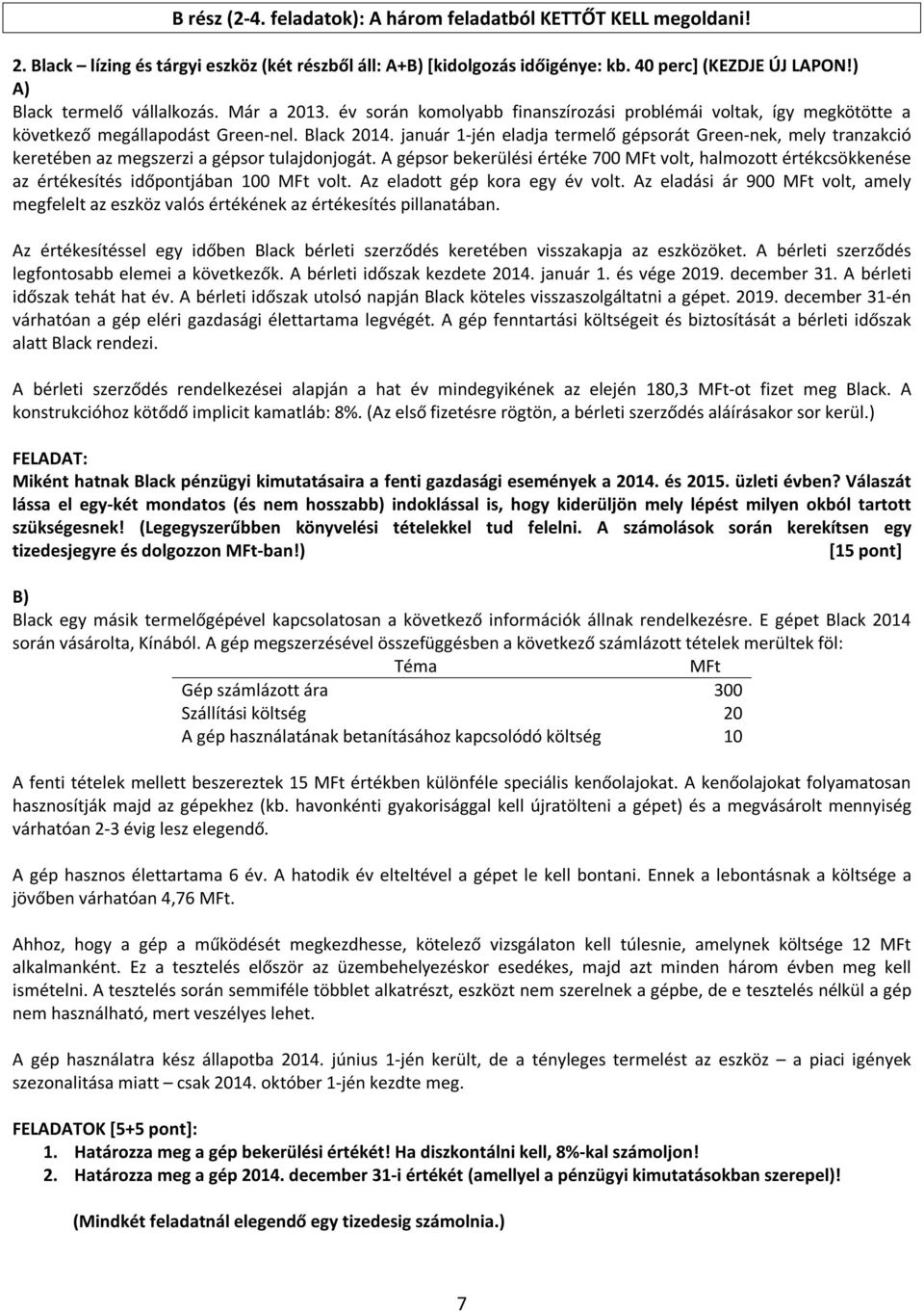 január 1-jén eladja termelő gépsorát Green-nek, mely tranzakció keretében az megszerzi a gépsor tulajdonjogát.