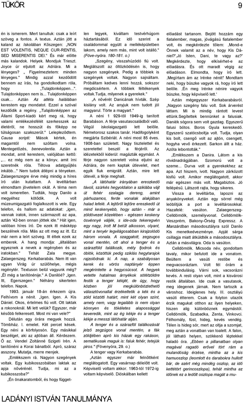 " Mindig azzal kezdődött bennem az írás, ha gondolkodtam róla, hogy Tulajdonképpen...". Tulajdonképpen nem is... Tulajdonképpen csak... Aztán Az atléta halálában kerestem egy mondatot.