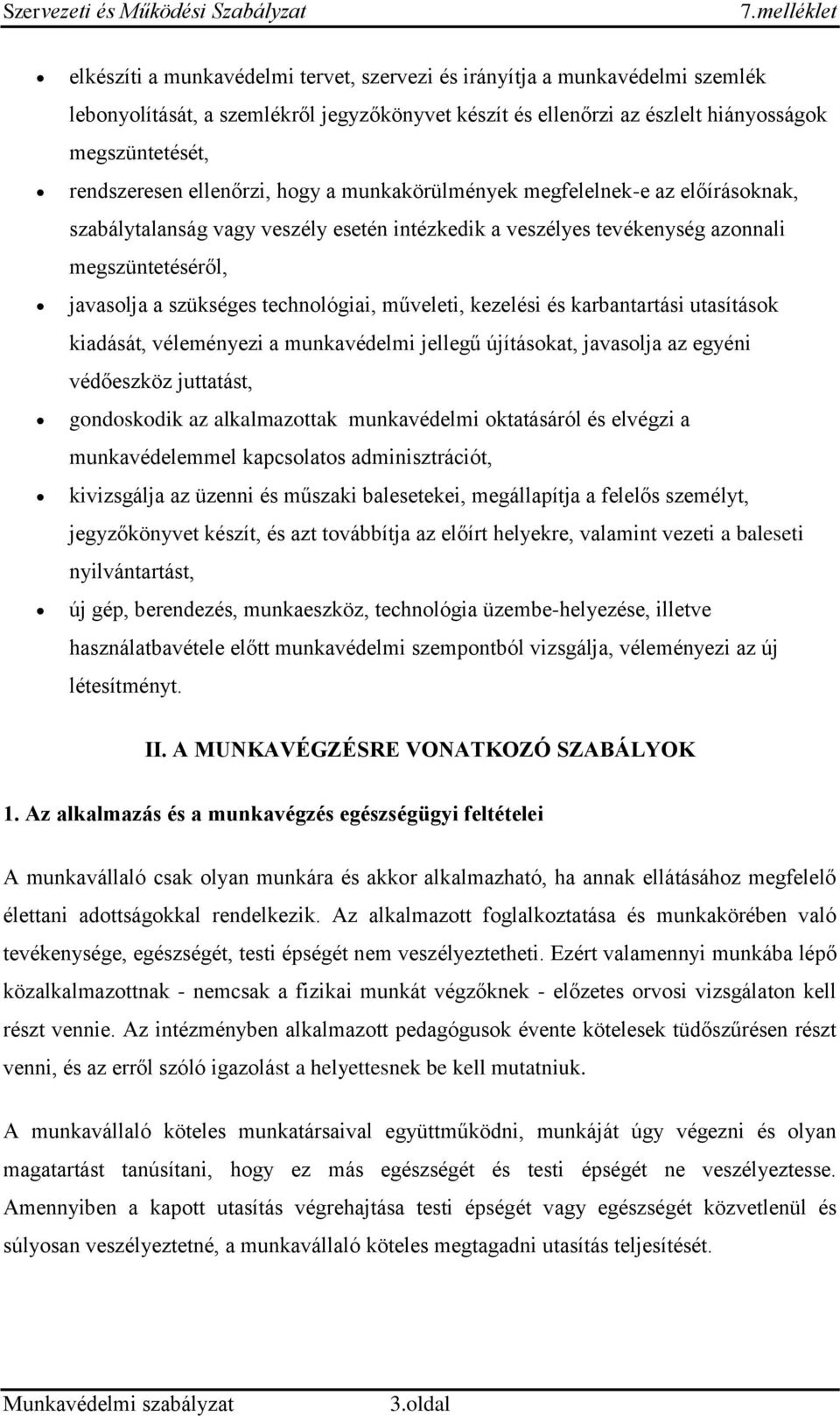 műveleti, kezelési és karbantartási utasítások kiadását, véleményezi a munkavédelmi jellegű újításokat, javasolja az egyéni védőeszköz juttatást, gondoskodik az alkalmazottak munkavédelmi oktatásáról