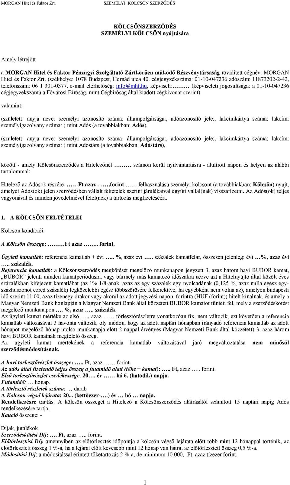 hu, képviseli: (képviseleti jogosultsága: a 01-10-047236 cégjegyzékszámú a Fővárosi Bíróság, mint Cégbíróság által kiadott cégkivonat szerint) valamint: (született: anyja neve: személyi azonosító