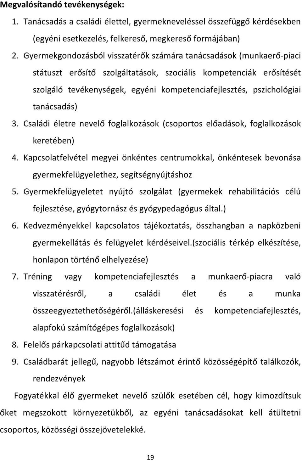 pszichológiai tanácsadás) 3. Családi életre nevelő foglalkozások (csoportos előadások, foglalkozások keretében) 4.