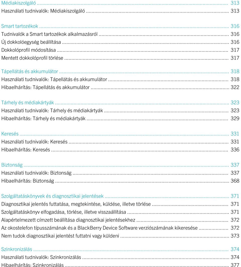 .. 318 Hibaelhárítás: Tápellátás és akkumulátor... 322 Tárhely és médiakártyák... 323 Használati tudnivalók: Tárhely és médiakártyák... 323 Hibaelhárítás: Tárhely és médiakártyák... 329 Keresés.