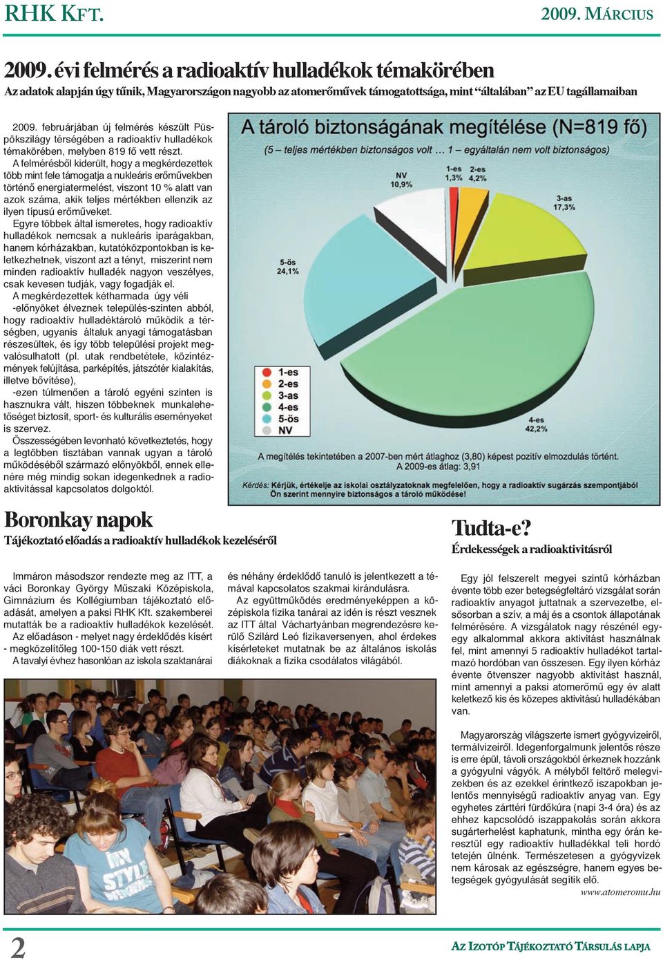 februárjában új felmérés készült Püspökszilágy térségében a radioaktív hulladékok témakörében, melyben 819 fő vett részt.