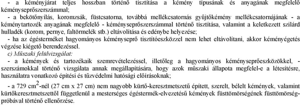 ) eltávolítása és edénybe helyezése; - ha az égésterméket hagyományos kéményseprı tisztítóeszközzel nem lehet eltávolítani, akkor kéményégetés végzése kiégetı berendezéssel.