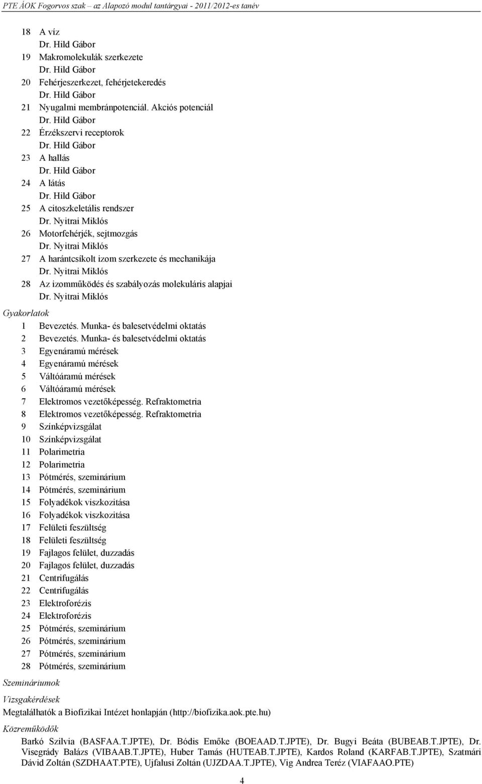 Nyitrai Miklós 27 A harántcsíkolt izom szerkezete és mechanikája Dr. Nyitrai Miklós 28 Az izomműködés és szabályozás molekuláris alapjai Dr. Nyitrai Miklós Gyakorlatok 1 Bevezetés.