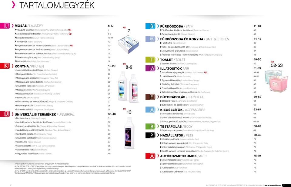 13 Folyékony mosószer fehér ruhákhoz (White Laundry Liquid) 14 Foylékony mosószer színes ruhákhoz (Vivid Colours Laundry Liquid) 15 Vasaláskönnyítő spray (Anti-Crease Ironing Spray) 16 Folttisztító