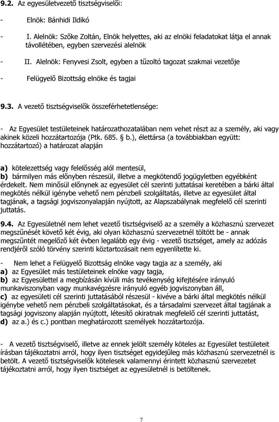 A vezető tisztségviselők összeférhetetlensége: - Az Egyesület testületeinek határozathozatalában nem vehet részt az a személy, aki vagy akinek közeli hozzátartozója (Ptk. 685. b.