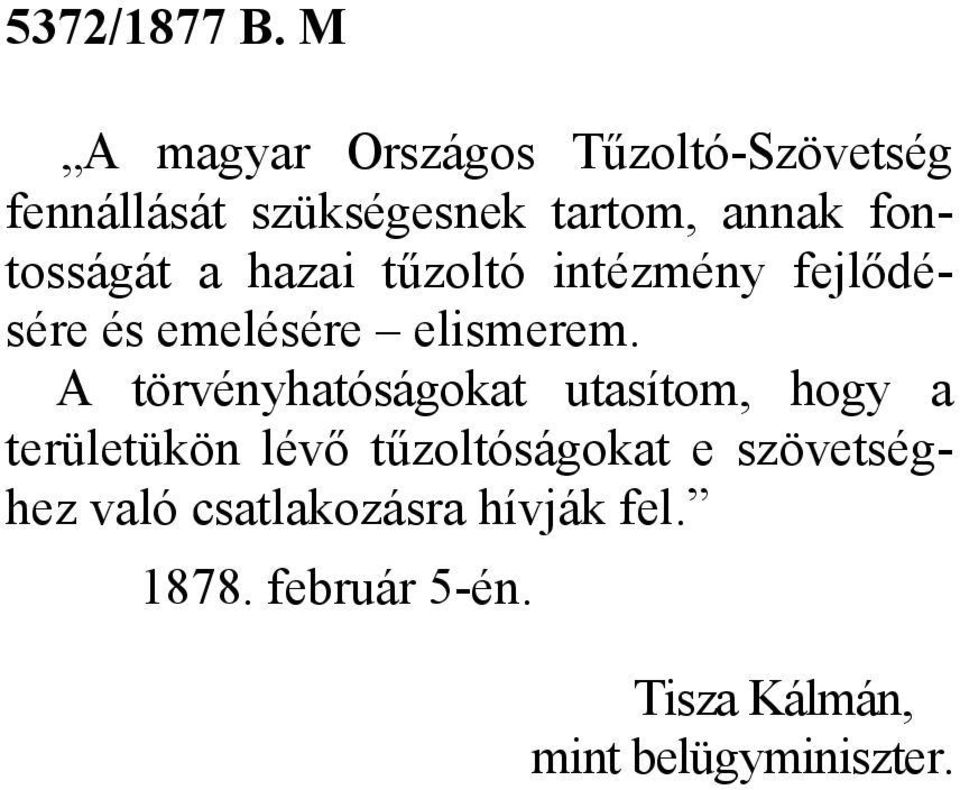 fontosságát a hazai tűzoltó intézmény fejlődésére és emelésére elismerem.