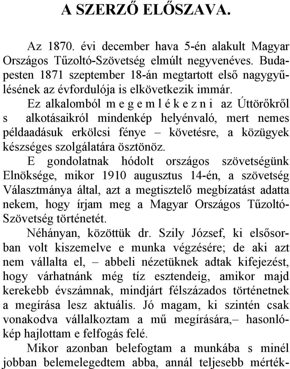 Ez alkalomból m e g e m l é k e z n i az Úttörőkről s alkotásaikról mindenkép helyénvaló, mert nemes példaadásuk erkölcsi fénye követésre, a közügyek készséges szolgálatára ösztönöz.