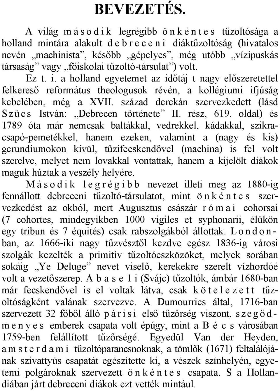 tűzoltó-társulat ) volt. Ez t. i. a holland egyetemet az időtáj t nagy előszeretettel felkereső református theologusok révén, a kollégiumi ifjúság kebelében, még a XVII.