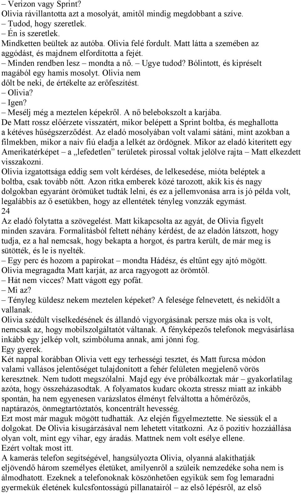 Olivia nem dőlt be neki, de értékelte az erőfeszítést. Olivia? Igen? Mesélj még a meztelen képekről. A nő belebokszolt a karjába.