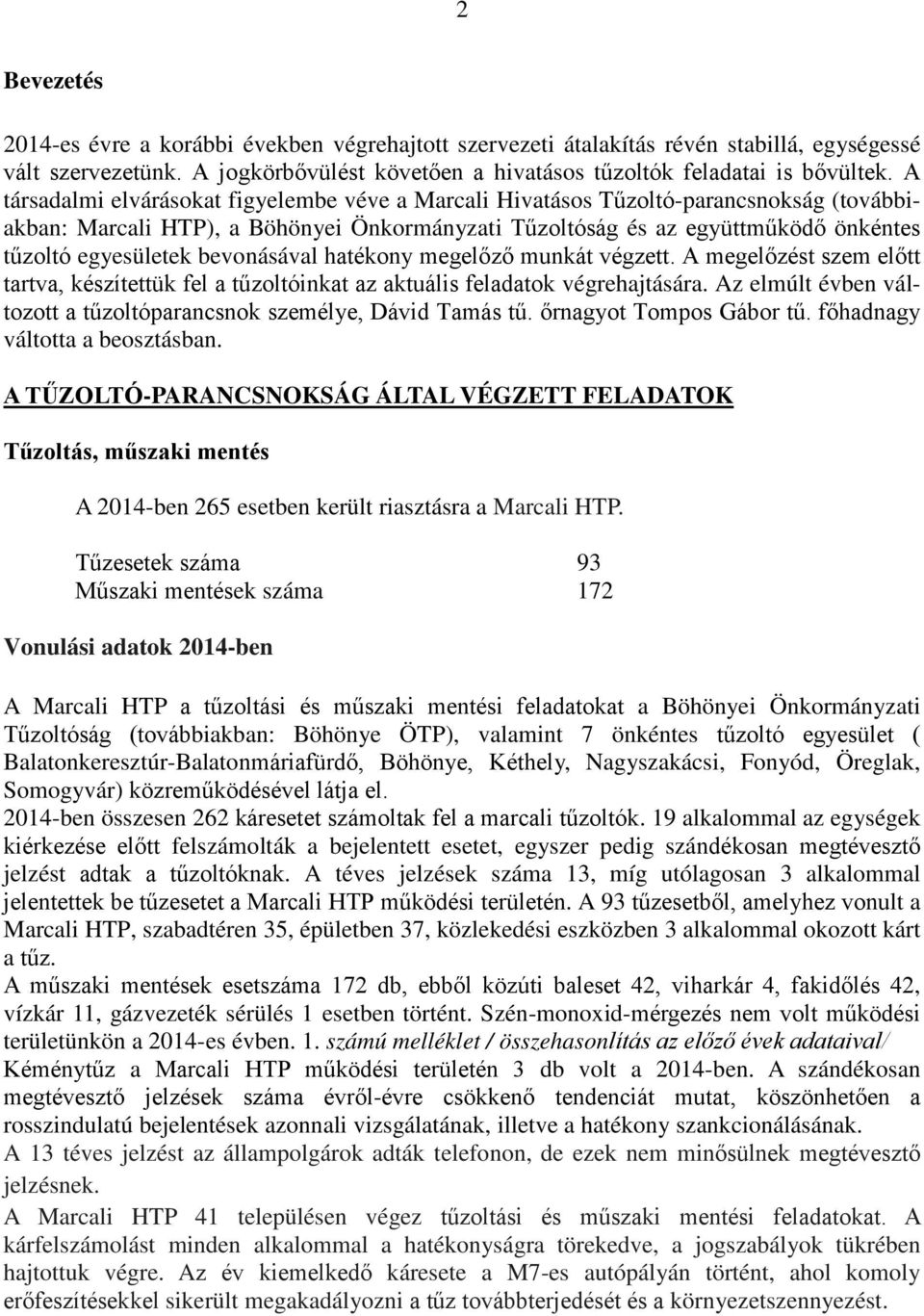 bevonásával hatékony megelőző munkát végzett. A megelőzést szem előtt tartva, készítettük fel a tűzoltóinkat az aktuális feladatok végrehajtására.