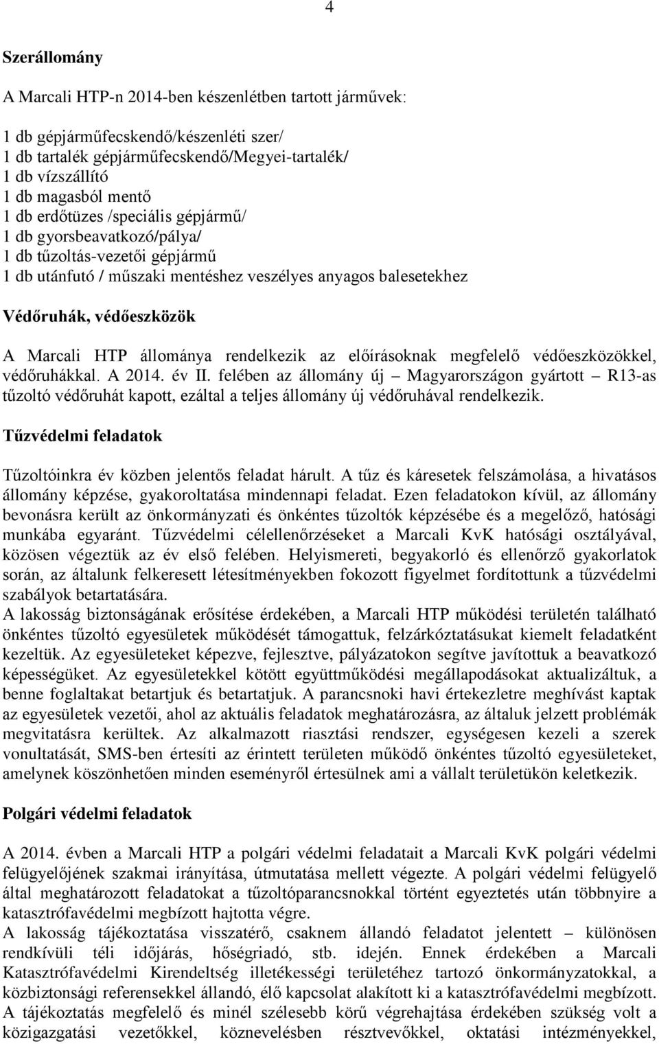 állománya rendelkezik az előírásoknak megfelelő védőeszközökkel, védőruhákkal. A 2014. év II.