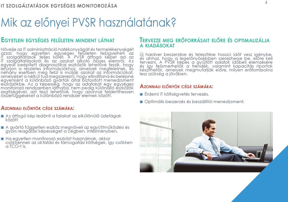 A PVSR átfogó képet ad az IT szolgáltatásokról és az azokat alkotó összes elemről.