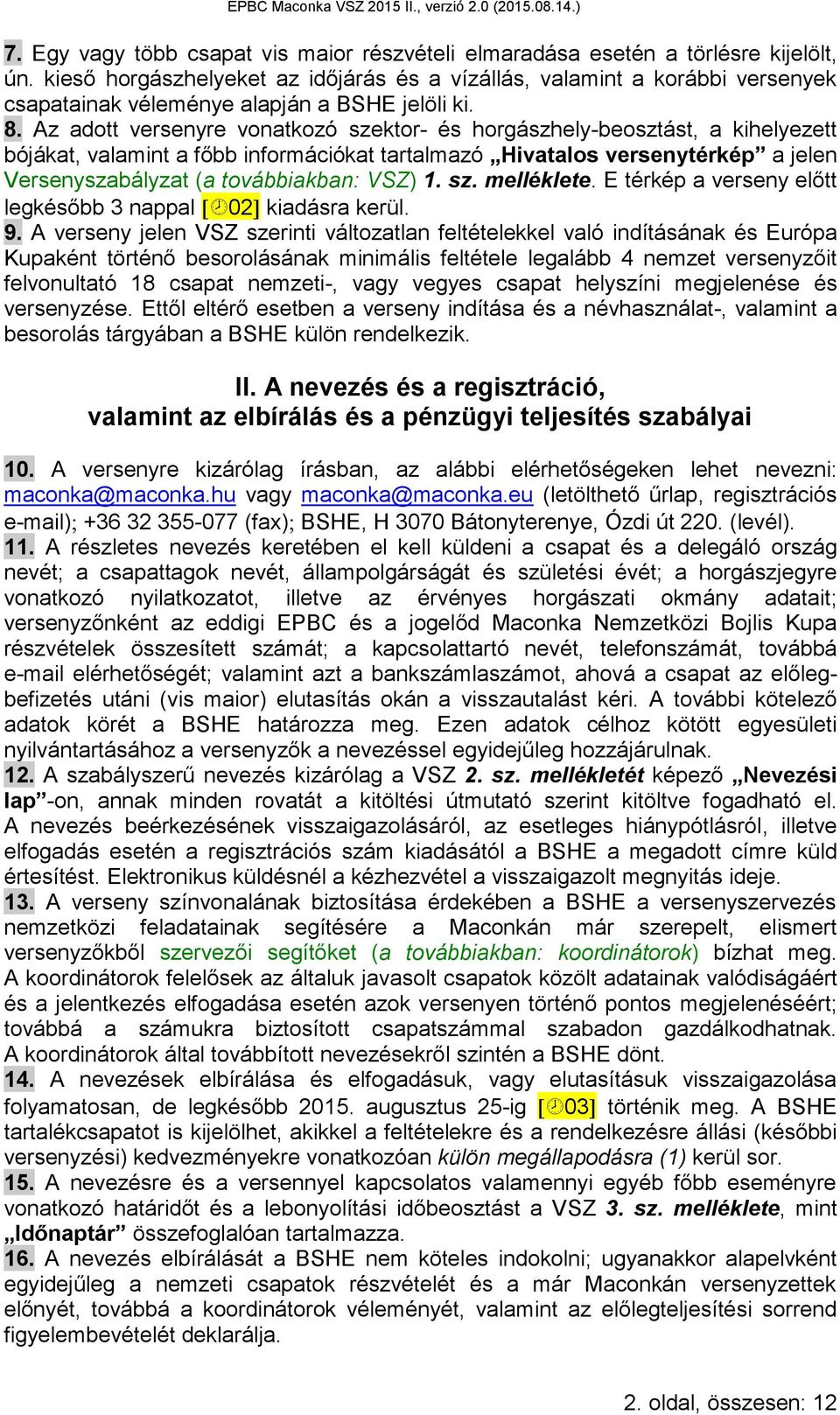 Az adott versenyre vonatkozó szektor- és horgászhely-beosztást, a kihelyezett bójákat, valamint a főbb információkat tartalmazó Hivatalos versenytérkép a jelen Versenyszabályzat (a továbbiakban: VSZ)