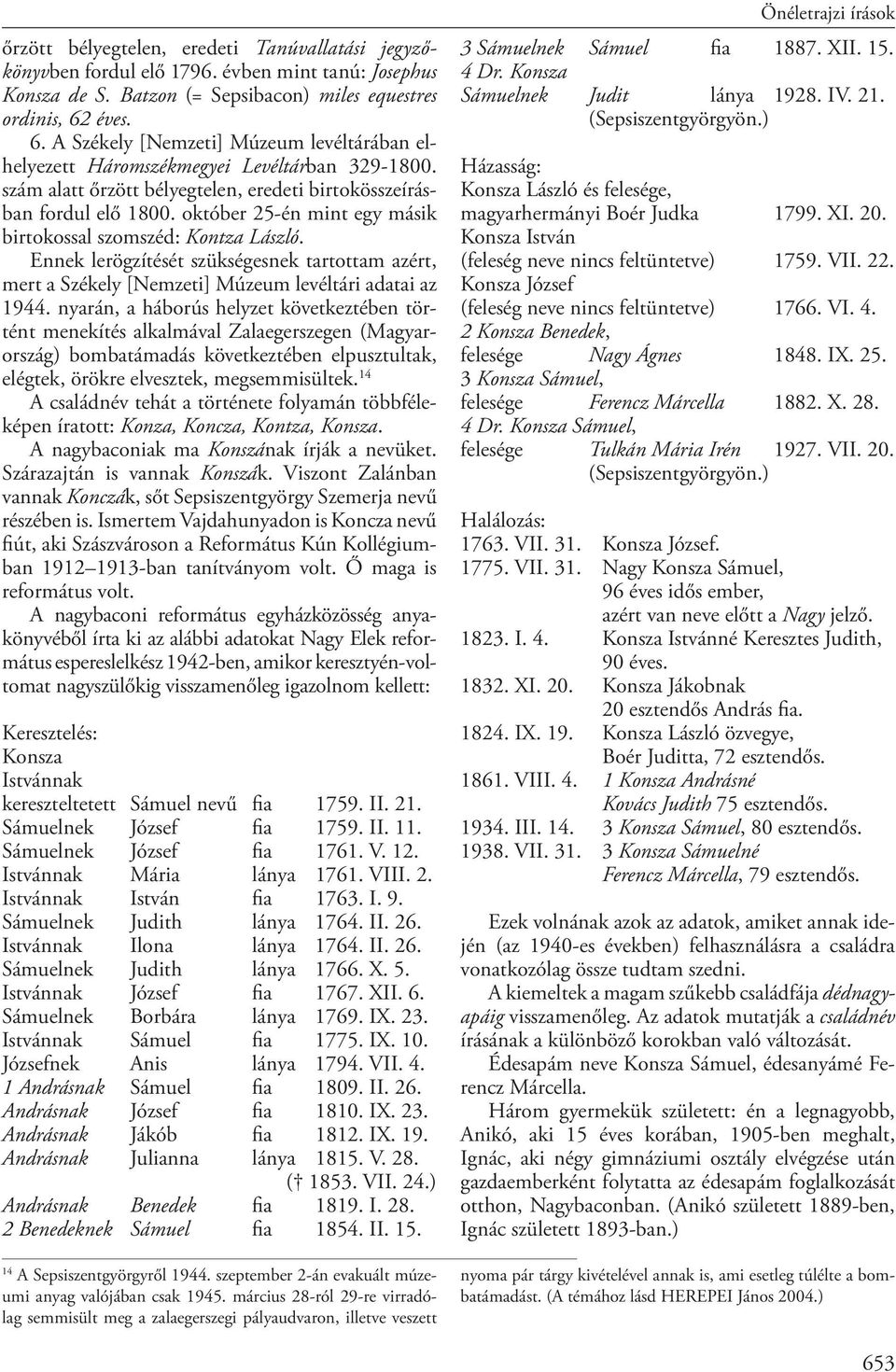 október 25-én mint egy másik birtokossal szomszéd: Kontza László. Ennek lerögzítését szükségesnek tartottam azért, mert a Székely [Nemzeti] Múzeum levéltári adatai az 1944.