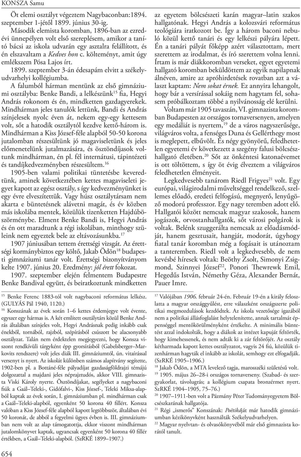 költeményt, amit úgy emlékszem Pósa Lajos írt. 1899. szeptember 3-án édesapám elvitt a székelyudvarhelyi kollégiumba.