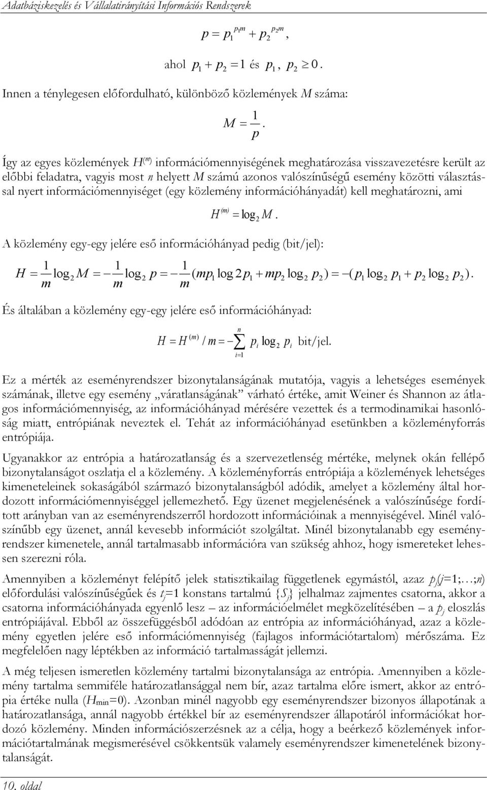 nyert információmennyiséget (egy közlemény információhányadát) kell meghatározni, ami H (m) log 2 M.