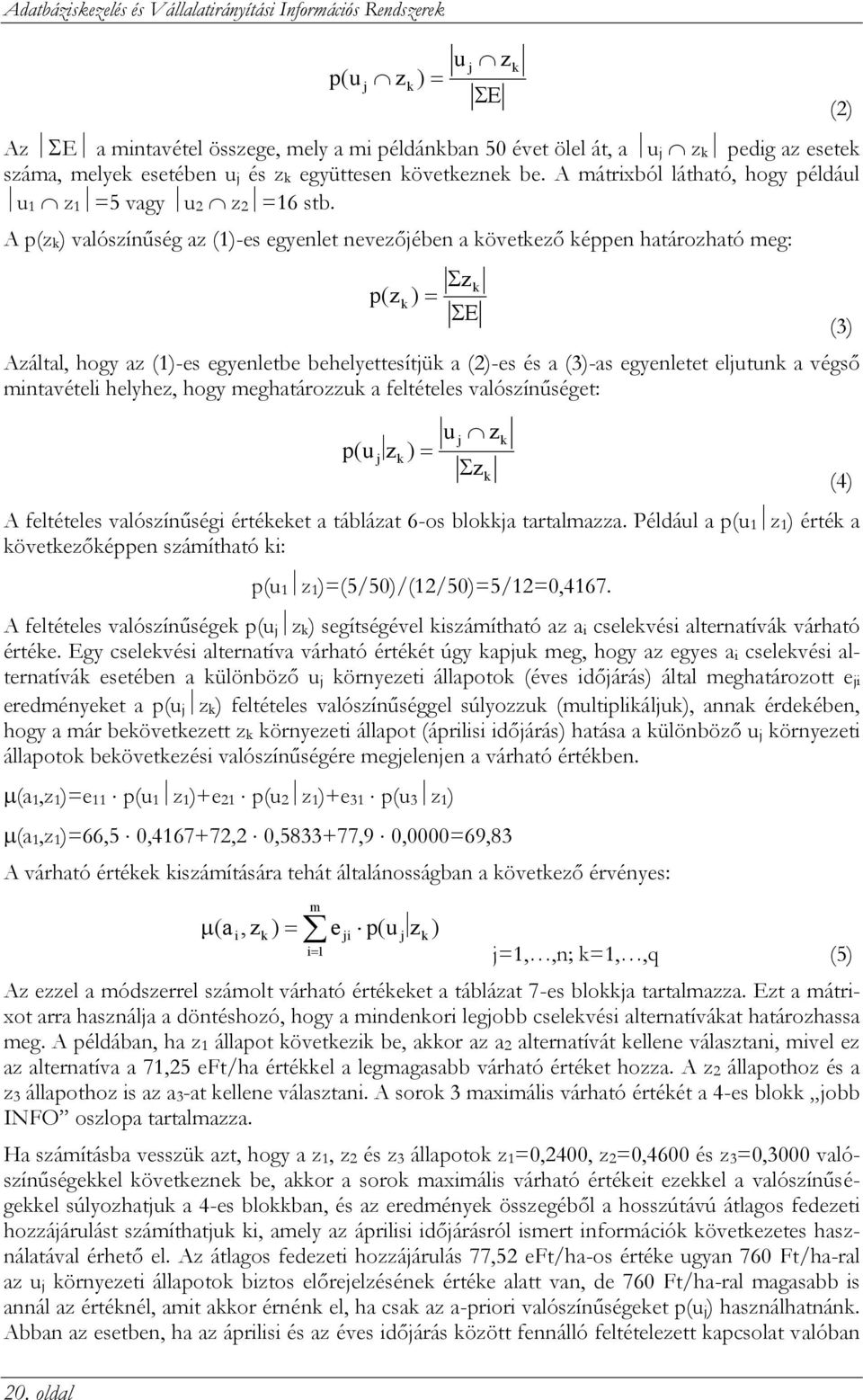 A mátrixból látható, hogy például u1 z1 =5 vagy u2 z2 =16 stb.