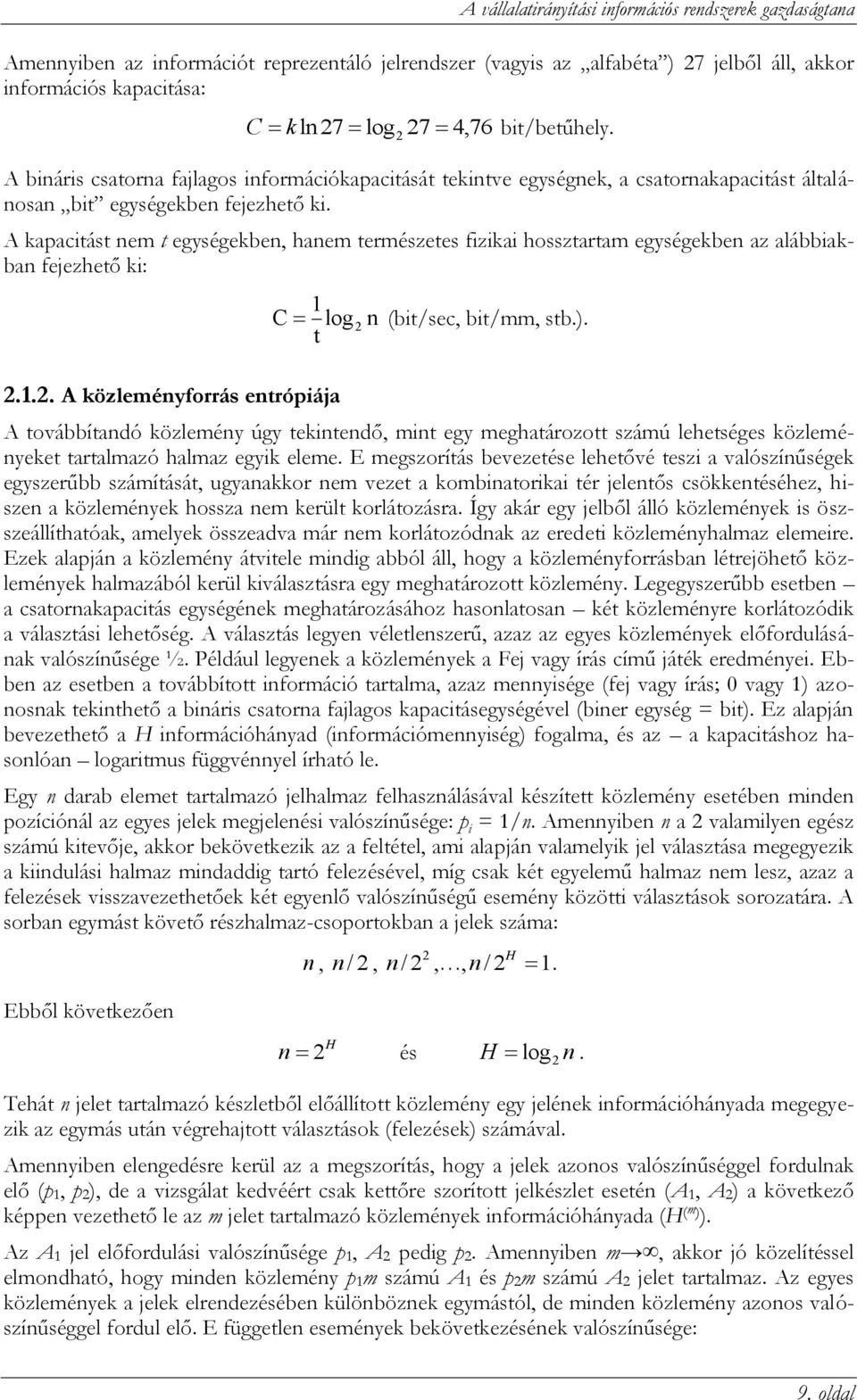 A kapacitást nem t egységekben, hanem természetes fizikai hossztartam egységekben az alábbiakban fejezhető ki: 1 log n (bit/sec, bit/mm, stb.). t C 2 