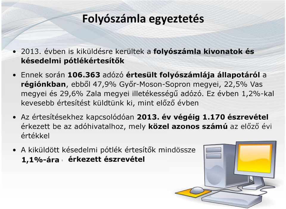 illetékességűadózó. Ez évben 1,2%-kal kevesebb értesítést küldtünk ki, mint előző évben Az értesítésekhez kapcsolódóan 2013. év végéig 1.