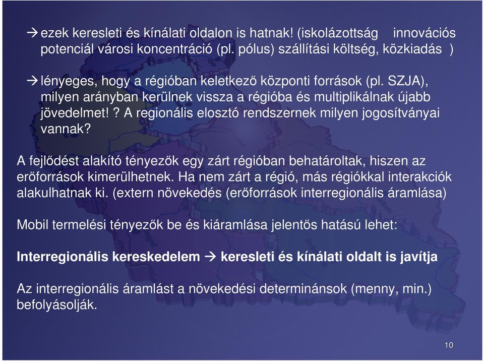 ? A regionális elosztó rendszernek milyen jogosítványai vannak? A fejlődést alakító tényezők egy zárt régióban behatároltak, hiszen az erőforrások kimerülhetnek.