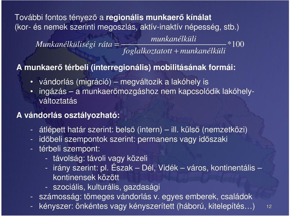 munkaerőmozgáshoz nem kapcsolódik lakóhelyváltoztatás A vándorlás osztályozható: - átlépett határ szerint: belső (intern) ill.